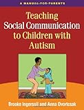 Teaching Social Communication to Children with Autism, First Edition: A Manual for Parents