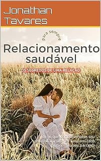 Livro Relacionamento saudável 10 dicas para ter um bom relacionamento: dicas que como melhorar seu relacionamento, ter uma amizade melhor com seu parceiro