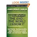 How to Survive the End of the World as We Know It: Tactics, Techniques, and Technologies for Uncertain Times