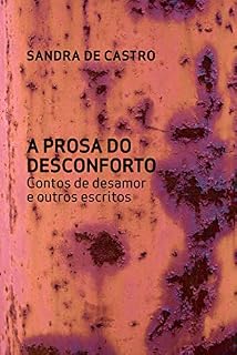 Livro A prosa do desconforto: Contos de desamor e outros escritos