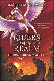 Riders of the Realm #2: Through the Untamed Sky, by Jennifer Lynn Alvarez Riders of the Realm #2: Through the Untamed Sky, by Jennifer Lynn Alvarez