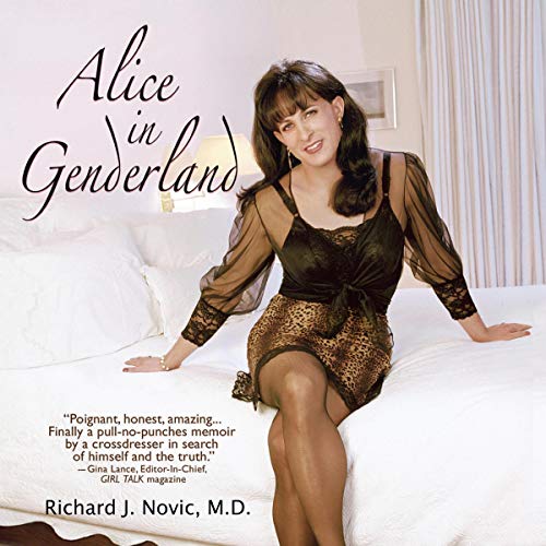 Alice in Genderland: A Crossdresser Comes of Age by Richard Novic MD