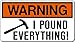 Warning, I Pound Everything, I Make Decals, 1.4