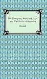 The Theogony, Works and Days, and The Shield of Heracles by Hesiod, Hugh G. Evelyn-White