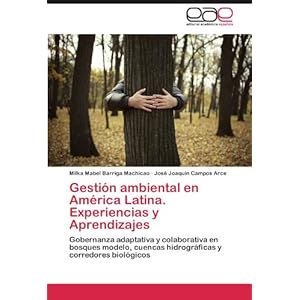 Gestión ambiental en América Latina. Experiencias y Aprendizajes: Gobernanza adaptativa y colaborativa en bosques modelo, cuencas hidrográficas y c