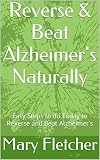 Reverse & Beat Alzheimer's Naturally: Easy Steps to do Today to Reverse and Beat Alzheimer's by Mary Fletcher