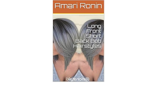 Long Front Short Back Bob Hairstyles Kindle Edition By Amari