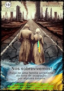 Livro Nós sobrevivemos! Fuga de uma família ucraniana da zona de ocupação por algozes russos.