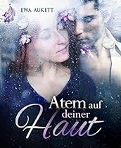 Atem auf deiner Haut: Dramatischer Liebesroman (Kuuml;ss mich; Liebling. 1) (German Edition)