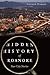 Hidden History of Roanoke: Star City Stories by Nelson Harris