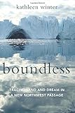 Boundless: Tracing Land and Dream in a New Northwest Passage