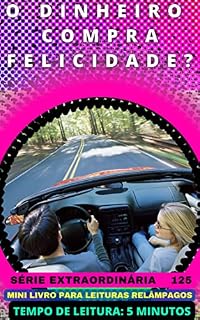 Livro O DINHEIRO COMPRA FELICIDADE?: A VERDADEIRA FÓRMULA PARA O SUCESSO E PARA SER BEM-SUCEDIDO NA VIDA - 125 SÉRIE EXTRAORDINÁRIA