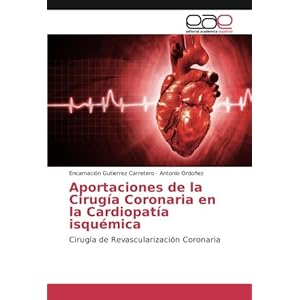 Aportaciones de la Cirugía Coronaria en la Cardiopatía isquémica: Cirugía de Revascularización Coronaria (Spanish Edition)
