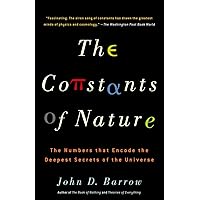 The Constants of Nature: The Numbers That Encode the Deepest Secrets of the Universe