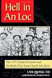 Hell in An Loc: The 1972 Easter Invasion and the Battle That Saved South Viet Nam