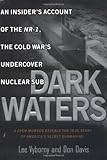 Dark Waters:: An Insider's Account of the NR-1 The Cold War's Undercover Nuclear Sub cover