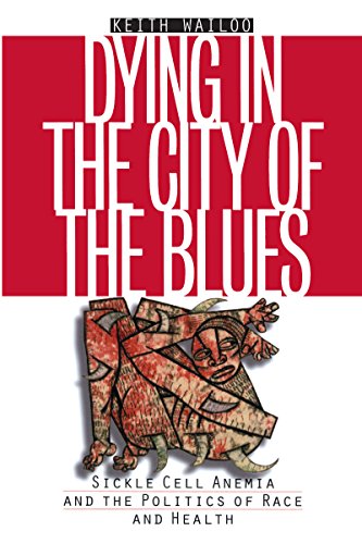 Download Dying in the City of the Blues: Sickle Cell Anemia and the Politics of Race and Health