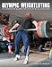 Olympic Weightlifting: A Complete Guide for Athletes & Coaches by Greg Everett