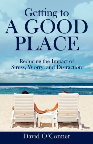 Download Getting to A GOOD PLACE: Reducing the Impact of Stress, Worry, and Distraction Download Getting to A GOOD PLACE: Reducing the Impact of Stress, Worry, and Distraction
