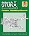 Junkers JU 87 Stuka Owners' Workshop Manual: All marks and variants (1935 - 45) (Haynes Manuals) by Jonathan Falconer