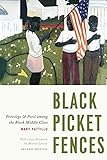 Black Picket Fences, Second Edition: Privilege and Peril among the Black Middle Class by Mary Pattillo, Annette Lareau