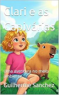 Livro Clari e as Capivárias: Uma aventura no meio ambiente (“Os Protetores do Mundo”)