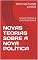 Livro NOVAS TEORIAS SOBRE A NOVA POLÍTICA: NOVAS TEORIAS E EPISTEMOLOGIAS