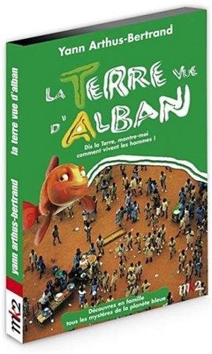La Terre Vue D'alban - Dis La Terre, Montre-Moi Comment Vivent Les Hommes !