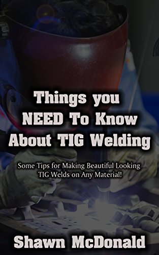 Things you NEED to know about Tig Welding: Some Tips for Making Beautiful Looking  TIG Welds on Any Material!