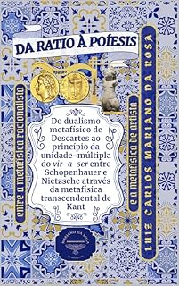 Livro Da ratio à poíesis entre a metafísica racionalista e a metafísica de artista: Do dualismo metafísico de Descartes ao princípio da unidade-múltipla do vir-a-ser entre Schopenhauer e Nietzsche