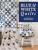 Blue & White Quilts: 13 Remarkable Quilts with Timeless Appeal by That Patchwork Place