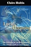 The Doctrine of Lucid Dreaming: The Ultimate Guide to Lucid Dreams by Claire Hultin