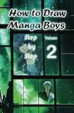 How to Draw Manga Boys Step by Step Volume 2: Learn How to Draw Anime Guys for Beginners - Mastering Manga Characters Poses, Eyes, Faces, Bodies and Anatomy (How to Draw Anime Manga Drawing Books)