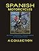 SPANISH MOTORCYCLES BULTACO, MONTESA, OSSA & YANKEE IN THE GLORY DAYS (SECOND EDITION)