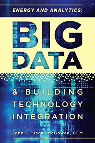 ENERGY AND ANALYTICS: BIG DATA AND BUILDING TECHNOLOGY INTEGRATION by John McGowan