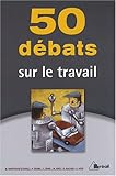 50 débats sur le travail by