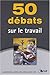 50 débats sur le travail by