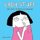 Lady Stuff: Secrets to Being a Woman by Loryn Brantz
