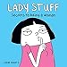 Lady Stuff: Secrets to Being a Woman by Loryn Brantz