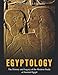 Egyptology: The History and Legacy of the Modern Study of Ancient Egypt by Charles River Editors