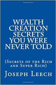Wealth Creation Secrets You Were Never Told Secrets Of