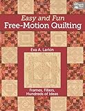 Easy and Fun Free-Motion Quilting: Frames, Fillers, Hundreds of Ideas by Eva A. Larkin