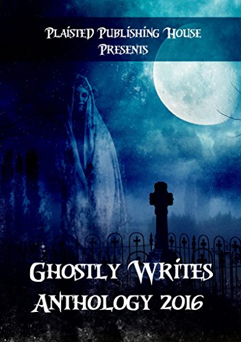 Ghostly Writes Anthology 2016 (Plaisted Publishing House Presents)
