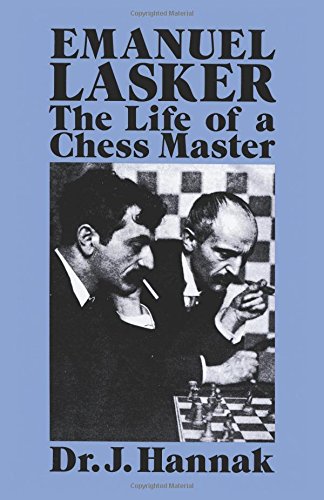 Emanuel Lasker: The Life of a Chess Master (Dover Chess) by Dr. J. Hannak