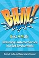 B-A-M! Bust A Myth: Delivering Customer Service in a Self-Service World