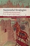 Successful Strategies: Triumphing in War and Peace from Antiquity to the Present by Williamson Murray