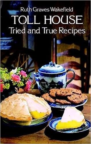 Toll House Tried and True Recipes, by Ruth Graves Wakefield Toll House Tried and True Recipes, by Ruth Graves Wakefield