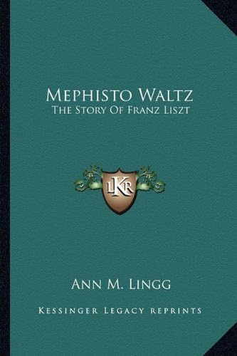 Mephisto Waltz: The Story Of Franz Liszt