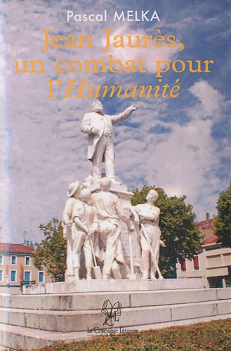 Jean Jaurès, un combat pour l'humanité