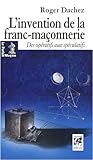 L'invention de la franc-maçonnerie : Des Opératifs aux Spéculatifs by 